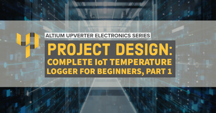 Upverter Expert - Project Design_ Complete IoT Temperature Logger for Beginners, Part 1